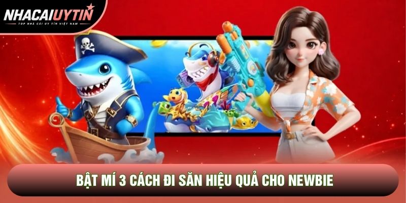 Bật mí 3 cách đi săn hiệu quả cho newbie Bật mí 3 cách đi săn hiệu quả cho newbie