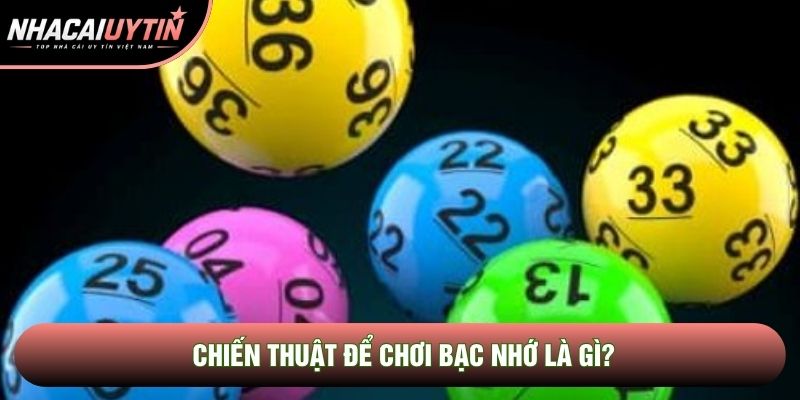 Chiến thuật để chơi bạc nhớ là gì? Chiến thuật để chơi bạc nhớ là gì?