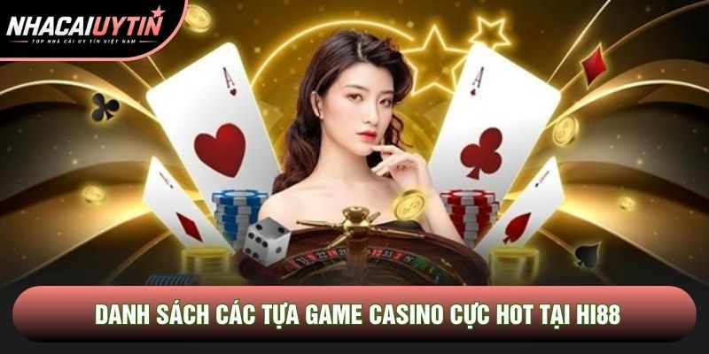 Danh sách các tựa game casino cực hot tại Hi88