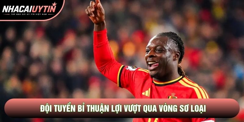 Đội tuyển Bỉ thuận lợi vượt qua vòng sơ loại Đội tuyển Bỉ thuận lợi vượt qua vòng sơ loại