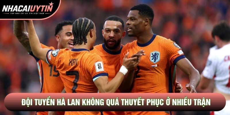 Đội tuyển Hà Lan không quá thuyết phục ở nhiều trận Đội tuyển Hà Lan không quá thuyết phục ở nhiều trận