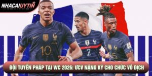 Đội Tuyển Pháp Tại WC 2026: ƯCV Nặng Ký Cho Chức Vô Địch