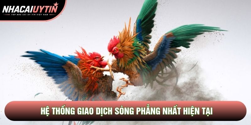 Hệ thống giao dịch sòng phẳng nhất hiện tại Hệ thống giao dịch sòng phẳng nhất hiện tại