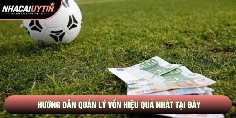 Hướng dẫn quản lý vốn hiệu quả nhất tại đây Hướng dẫn quản lý vốn hiệu quả nhất tại đây