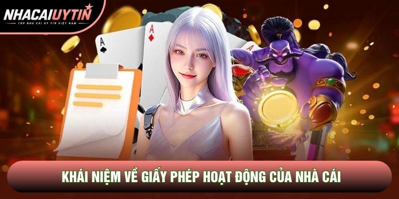 Khái niệm về giấy phép hoạt động của nhà cái Khái niệm về giấy phép hoạt động của nhà cái