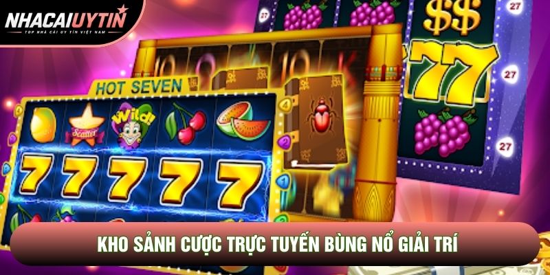 Kho sảnh cược trực tuyến bùng nổ giải trí Kho sảnh cược trực tuyến bùng nổ giải trí