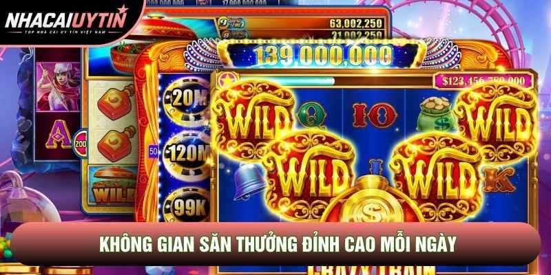 Không gian săn thưởng đỉnh cao mỗi ngày Không gian săn thưởng đỉnh cao mỗi ngày