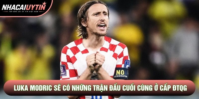 Luka Modric sẽ có những trận đấu cuối cùng ở cấp ĐTQG Luka Modric sẽ có những trận đấu cuối cùng ở cấp ĐTQG