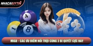 Mig8 - Các Ưu Điểm Nổi Trội Cùng 3 Bí Quyết Cực Hay