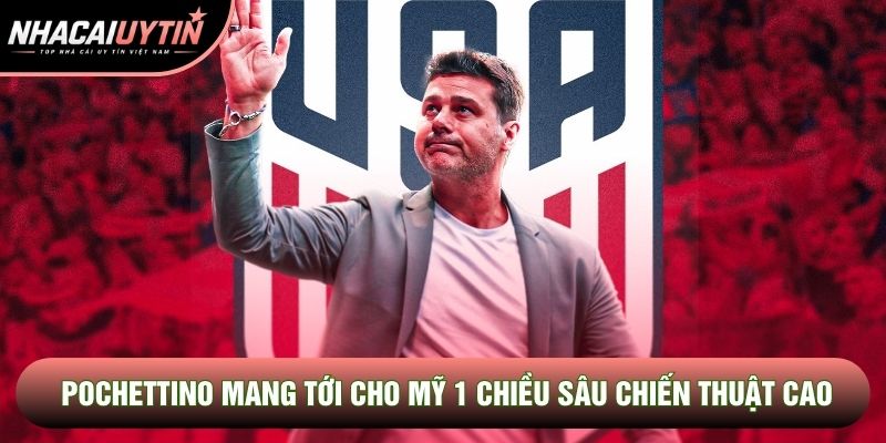 Pochettino mang tới cho Mỹ 1 chiều sâu chiến thuật cao Pochettino mang tới cho Mỹ 1 chiều sâu chiến thuật cao