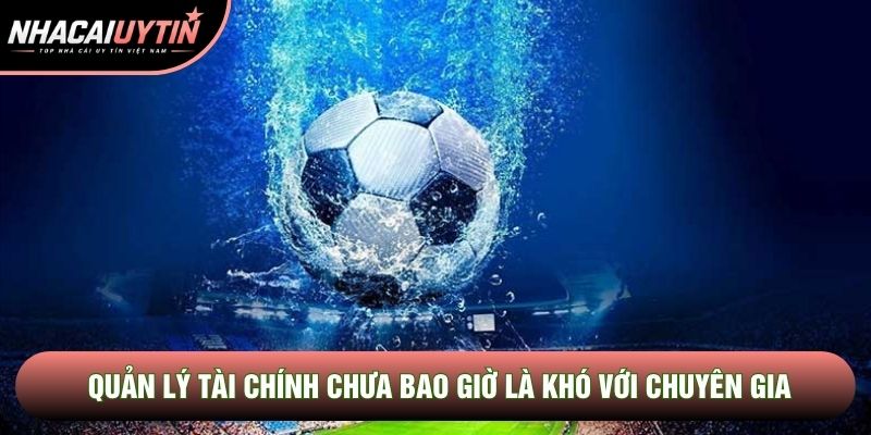 Quản lý tài chính chưa bao giờ là khó với chuyên gia Quản lý tài chính chưa bao giờ là khó với chuyên gia