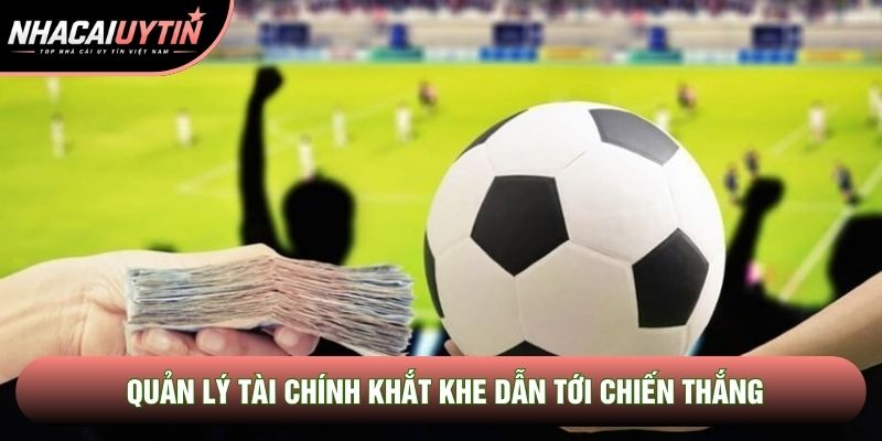 Quản lý tài chính khắt khe dẫn tới chiến thắng Quản lý tài chính khắt khe dẫn tới chiến thắng