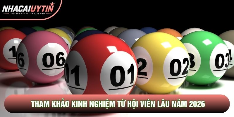 Tham khảo kinh nghiệm từ hội viên lâu năm 2026